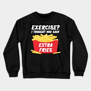 Exercise? I Thought You Said Extra Fries Gym, Workout Graphic Crewneck Sweatshirt